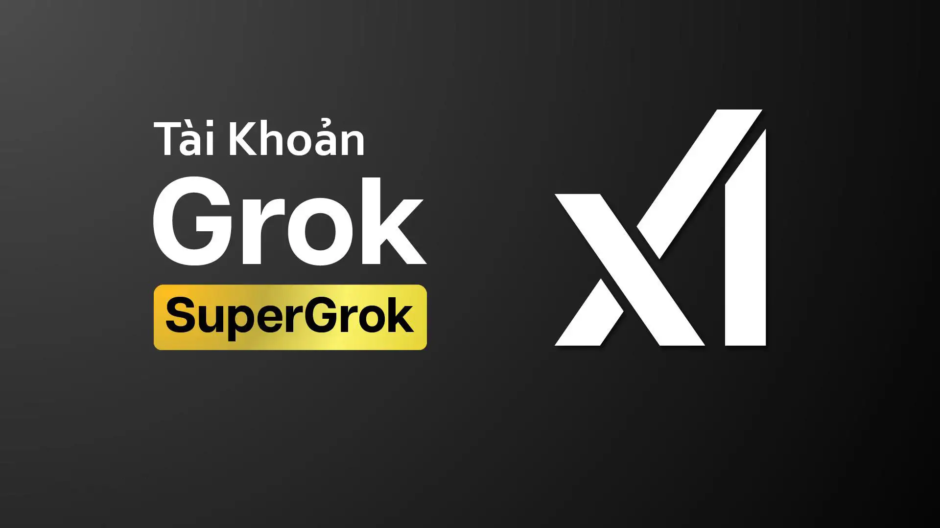 Nâng cấp tài khoản Super Grok 1 tháng